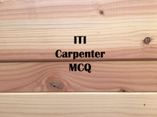 Carpenter Questions and Answers | MCQ Objective Quiz on Carpentry